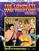 The Complete WWF Video Guide, Vol. 1: Rock 'n' Wrestling (1985-1989) (History of Wrestling) - James Dixon, Lee Maughan, Arnold Furious