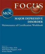 Focus Major Depressive Disorder Maintenance of Certification (MOC) Workbook - Deborah J. Hales, Mark Hyman Rapaport, Kristen Moeller