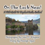 On the Loch Ness! a Kid S Guide to Urquhart Castle, Scotland - Penelope Dyan, John D Weigand