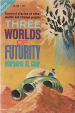 Three Worlds of Futurity - Margaret St. Clair