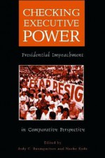 Checking Executive Power: Presidential Impeachment in Comparative Perspective - Midwest Political Association, Jody C. Baumgartner, Midwest Political Association