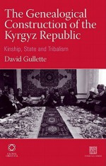 The Genealogical Construction Of The Kyrgyz Republic (Inner Asia) - David Gullette, David Gullette University of Cambridge