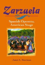 Zarzuela: Spanish Operetta, American Stage - Janet L. Sturman, Janet Lynn Sturman, Janet L. Sturman