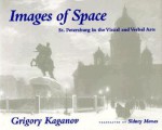 Images of Space: St. Petersburg in the Visual and Verbal Arts - Grigory Kaganov, Sidney Monas