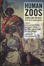 Human Zoos: From the Hottentot Venus to Reality Shows - Nicolas Bancel, Teresa Bridgeman, Nicolas Bancel, Charles Forsdick, Pascal Blanchard, Gilles Boëtsch, Gilles Boetsch, Eric Deroo