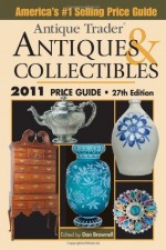 Antique Trader Antiques and Collectibles Price Guide 2011 - Dan Brownell