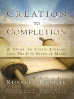 Creation to Completion: A Guide to Life's Journey from The Five Books of Moses - Russell Rabbi Resnik, Bill McCartney