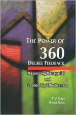 The Power of 360 Degree Feedback: Maximizing Managerial and Leadership Effectiveness - T.V. Rao, Raju Rao