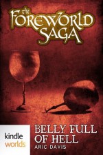 The Foreworld Saga: Belly Full of Hell (Kindle Worlds Short Story) - Aric Davis