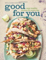 Good for You (Williams-Sonoma): Easy, Healthy Recipes for Every Day - Dana Jacobi