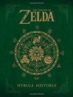 The Legend of Zelda: Hyrule Historia - Stephen Reichert, Tina Alessi, Ian Tucker, Chris Horn, Aria Tanner, Heidi Plechl, Takahiro Moriki, Eiji Aonuma, Shigeru Miyamoto, Everett Patterson, Michael Gombos, Patrick Thorpe, Akira Himekawa, Cary Grazzini, Kumar Sivasubramanian, John Thomas