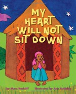 My Heart Will Not Sit Down - Mara Rockliff, Ann Tanksley