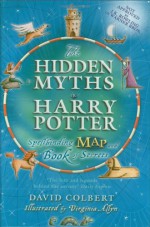 The Hidden Myths in Harry Potter: Spellbinding Map and Book of Secrets - David Colbert, Virginia Allyn