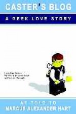 Caster's Blog: A Geek Love Story - Marcus, Alexander Hart