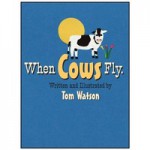 When Cows Fly - Tom Watson