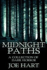 Midnight Paths: A Collection of Dark Horror - Joe Hart