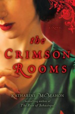 The Crimson Rooms - Katharine McMahon