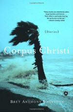 Corpus Christi: Stories - Bret Anthony Johnston