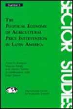 The Political Economy of Agricultural Price Intervention in Latin America (Sector Studies, No 5) - Anne O. Krueger, Maurice Schiff