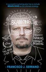 Brain-Ding The Strategy: A successful marketing plan has to include BRAIN-DING as the ultimate strategy - Francisco J. Serrano