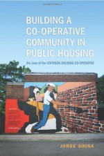 Building a Co-operative Community in Public Housing: The Case of the Atkinson Housing Co-operative - Jorge Sousa