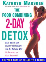 Food Combining 2-Day Detox: Beat Weight Gain & Protect Your Health the All Natural Way - Kathryn Marsden