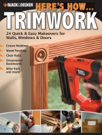 Black & Decker Here's How...Trimwork - Editors of CPi, Creative Publishing International