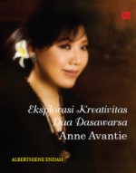 Eksplorasi Kreativitas 2 Dasawarsa Anne Avantie - Alberthiene Endah