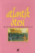 Atlantik Ötesi - Witold Gombrowicz, Yaşar Avunç