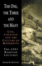 The One, the Three and the Many: God, Creation and the Culture of Modernity / The 1992 Bampton Lectures - Colin E. Gunton