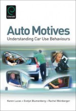 Auto Motives: Understanding Car Use Behaviours - Karen Lucas, Evelyn Blumenberg, Rachel Weinberger