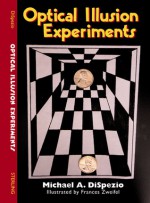 Optical Illusion Experiments - Michael A. DiSpezio, Frances Zweifel