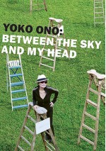 Yoko Ono: Between the Sky and My Head - Thomas Kellein