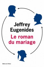 Le Roman du mariage - Jeffrey Eugenides, Olivier Deparis