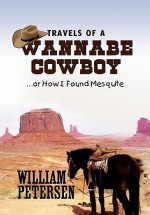 Travels of a Wannabe Cowboy - William Petersen