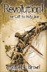 Revolution!: The Call to Holy War - Michael L. Brown