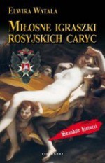 Miłosne igraszki rosyjskich caryc - Elwira Watała