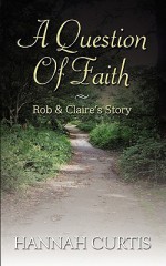 A Question of Faith: Rob & Claire's Story - Hannah Curtis