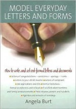 Model Everyday Letters and Forms: How to Write and Set Out Formal Letters and Documents - Angela Burt