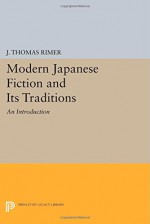 Modern Japanese Fiction and Its Traditions: An Introduction (Princeton Legacy Library) - J. Thomas Rimer