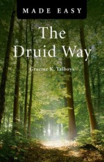 The Druid Way Made Easy (Made Easy (O Books)) - Graeme Talboys