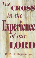 Cross In Experience Of Our Lor: - R. A. Finlayson