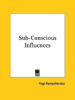 Sub-Conscious Influences - Yogi Ramacharaka