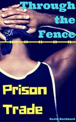 Prison Trade: Through the Fence - Gavin Rockhard