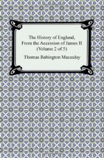 The History of England, from the Accession of James II (Volume 2 of 5) - Thomas Babington Macaulay