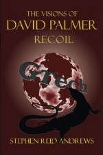 The Visions of David Palmer: Recoil - Stephen Reid Andrews