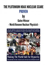 THE PLUTONIUM HOAX NUCLEAR SCARE PROVEN by Galen Winsor - Mike Grimmel, Galen Winsor, Brett Salisbury