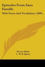 Episodes from Sans Famille: With Notes and Vocabulary (1899) - Hector Malot, I.H.B. Spiers