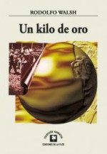 Un kilo de oro - Rodolfo Walsh