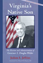 Virginia's Native Son: The Election and Administration of Governor L. Douglas Wilder - Judson L. Jeffries